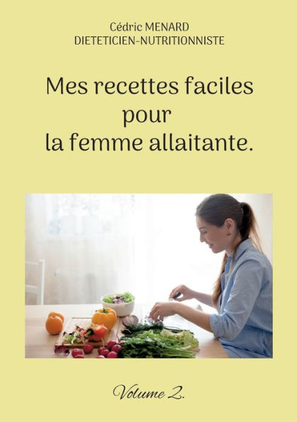 Mes Recettes Faciles Pour La Femme Allaitante.: Volume 2. (French Edition)