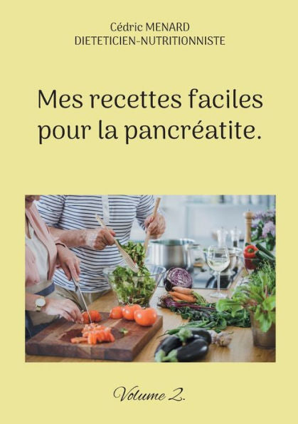 Mes Recettes Faciles Pour La Pancreatite.: Volume 2. (French Edition)