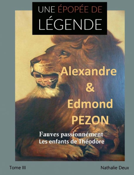 Une epopee De Legende Iii: Fauves Passionnement. Les Enfants De Theodore (French Edition)