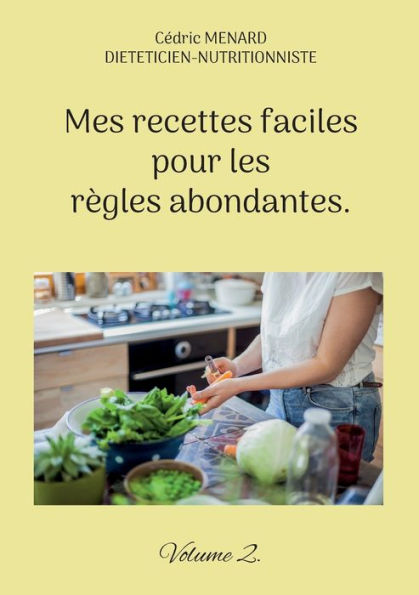 Mes Recettes Faciles Pour Les Règles Abondantes.: Volume 2. (French Edition)
