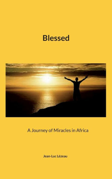 Blessed: A Journey Of Miracles In Africa
