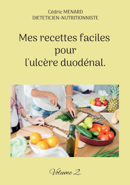 Mes Recettes Faciles Pour L'Ulcère Duodenal.: Volume 2. (French Edition)