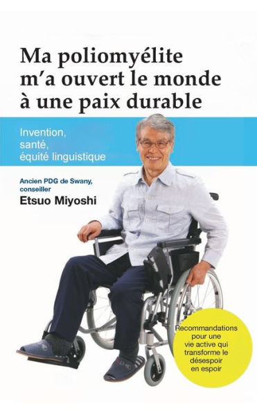Ma Poliomyelite M'A Ouvert Le Monde À Une Paix Durable: Invention, Sante, equite Linguistique (French Edition)