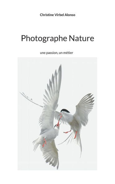 Photographe Nature: Une Passion, Un Metier (Edición francesa)
