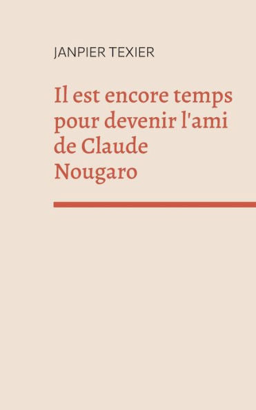 Il Est Encore Temps Pour Devenir L'Ami De Claude Nougaro: Concept-Poème (French Edition)