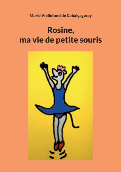 Rosine: Ma Vie De Petite Souris (French Edition)
