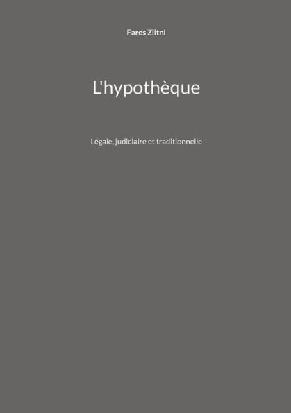 L'Hypothèque: Legale, Judiciaire Et Traditionnelle (French Edition)