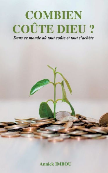 Combien Coûte Dieu ?: Dans Ce Monde Où Tout Coûte Et Tout S'Achète (French Edition)