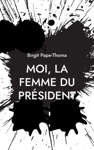 Moi, La Femme Du President (French Edition)