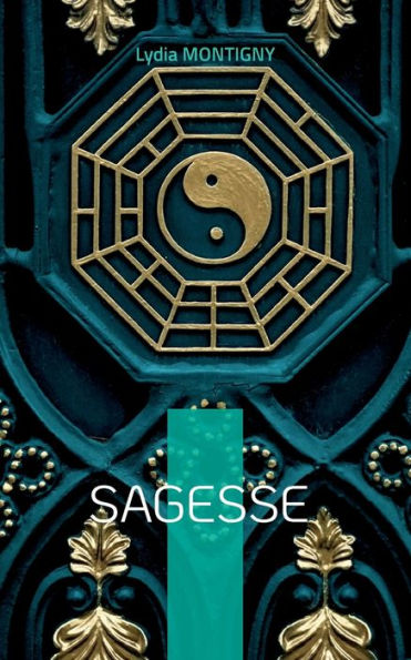 Sagesse: ... Ou L'Humble Chemin Du Doute À La Force ... (French Edition)