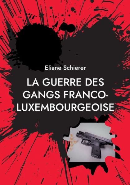La Guerre Des Gangs Franco-Luxembourgeoise (Edición francesa)