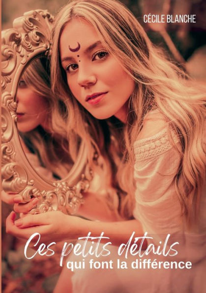 Ces Petits Details Qui Font La Difference: Et Si Nous Cherchions Le Tresor Au Mauvais Endroit? (French Edition)