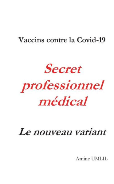 Vaccins Contre La Covid-19. Secret Professionnel Medical: Le Nouveau Variant (French Edition)