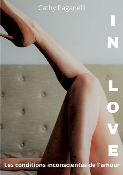 In Love: Les Conditions Inconscientes De L'Amour (French Edition)
