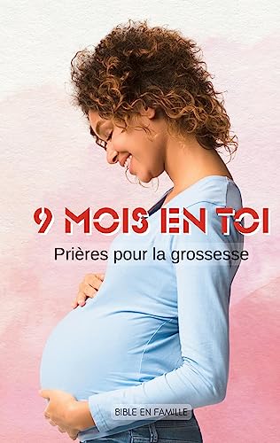 9 Mois En Toi: Prières Pour La Grossesse (French Edition)