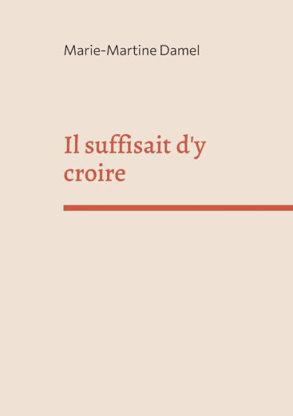 Il Suffisait D'Y Croire (French Edition)