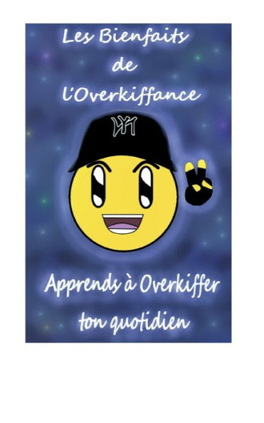 Les Bienfaits De L'Overkiffance: Apprends À Overkiffer Ton Quotidien (French Edition)