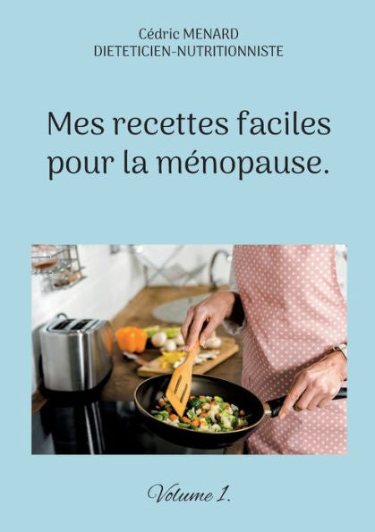 Mes Recettes Faciles Pour La Menopause. (French Edition)