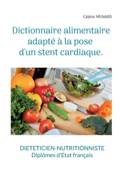 Dictionnaire Alimentaire Adapte À La Pose D'Un Stent Cardiaque. (French Edition)