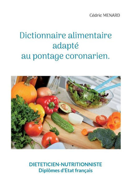 Dictionnaire Alimentaire Adapte Au Pontage Coronarien. (French Edition)