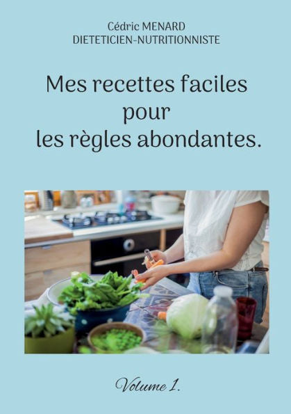 Mes Recettes Faciles Pour Les Règles Abondantes. (French Edition)