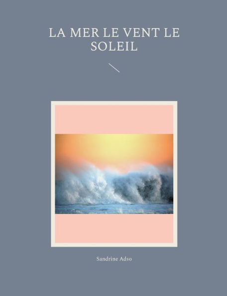 La Mer Le Vent Le Soleil (French Edition)