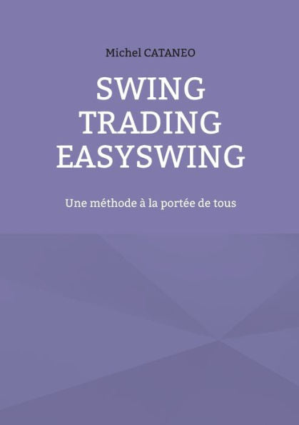 Swing Trading Easyswing: Une Methode À La Portee De Tous (French Edition)