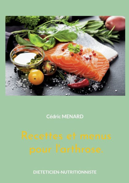 Recettes Et Menus Pour L'Arthrose. (French Edition)