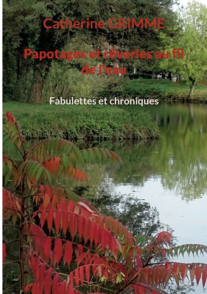 Papotages Et Rêveries Au Fil De L'Eau: Fabulettes Et Chroniques (French Edition)