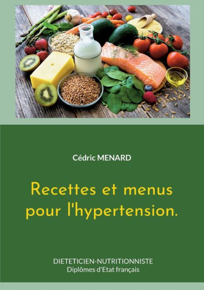 Recettes Et Menus Pour L'Hypertension. (French Edition)