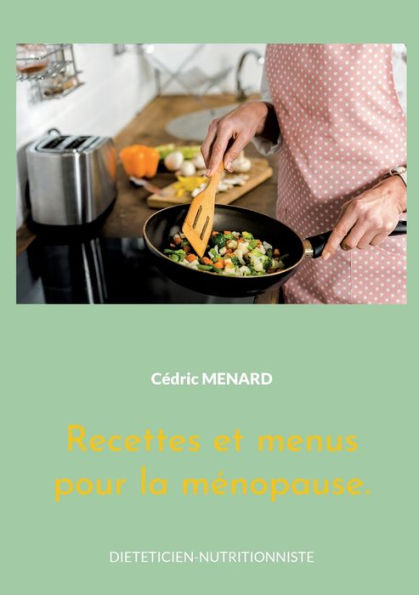 Recettes Et Menus Pour La Menopause.: Volume 2. (French Edition)