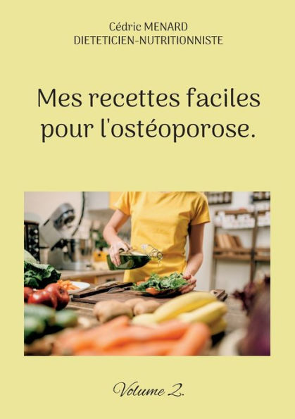 Mes Recettes Faciles Pour L'Osteoporose.: Volume 2. (French Edition)