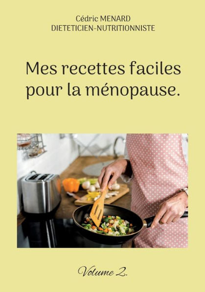 Mes Recettes Faciles Pour La Menopause.: Volume 2. (French Edition)