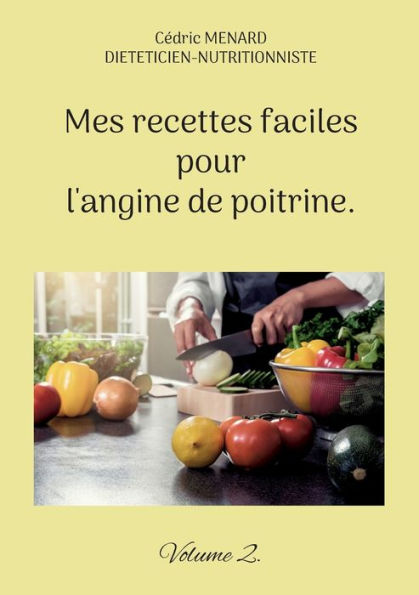 Mes Recettes Faciles Pour L'Angine De Poitrine.: Volume 2. (French Edition)