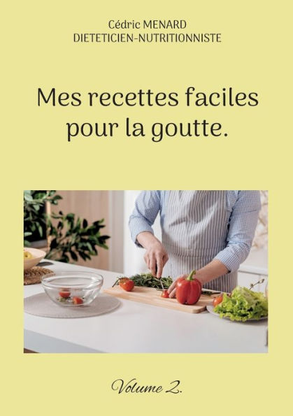 Mes Recettes Faciles Pour La Goutte.: Volume 2. (French Edition)
