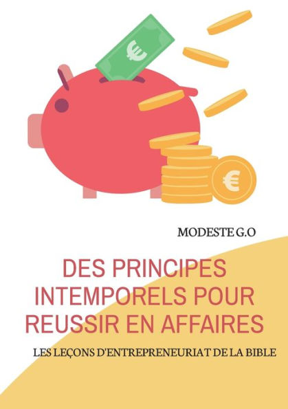 Des Principes Intemporels Pour Reussir En Affaires: Les Lecons D'Entrepreneuriat De La Bible (French Edition)