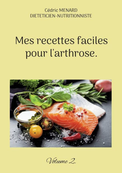 Mes Recettes Faciles Pour L'Arthrose.: Volume 2. (French Edition)