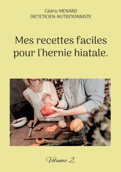 Mes Recettes Faciles Pour L'Hernie Hiatale.: Volume 2. (French Edition)