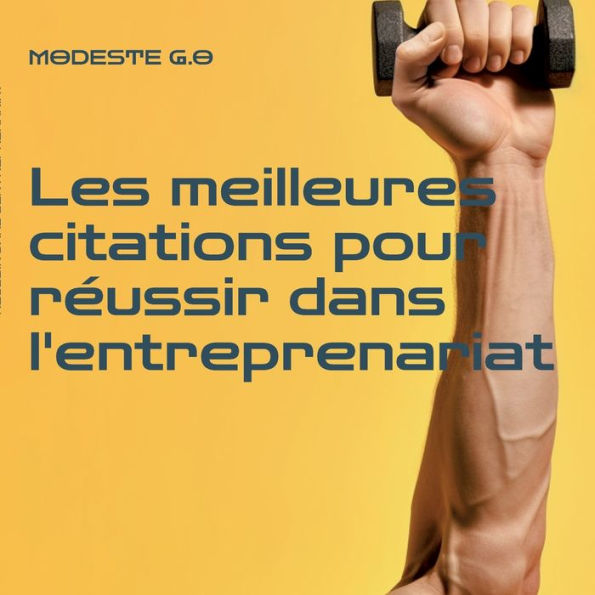 Les Meilleures Citations Pour Reussir Dans L'Entreprenariat (French Edition)