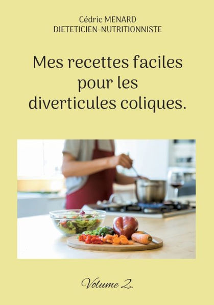 Mes Recettes Faciles Pour Les Diverticules Coliques.: Volume 2. (French Edition)