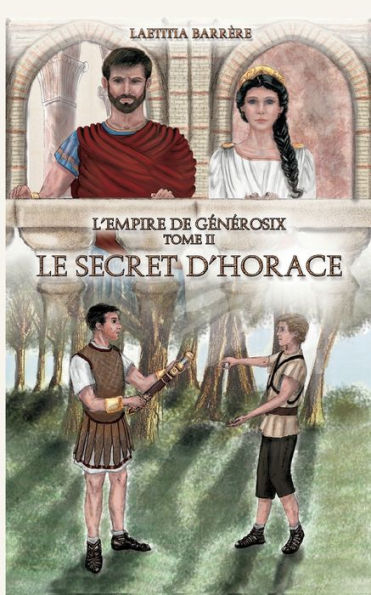 Le Secret D'Horace: L'Empire De Generosix - Tome Ii (French Edition)