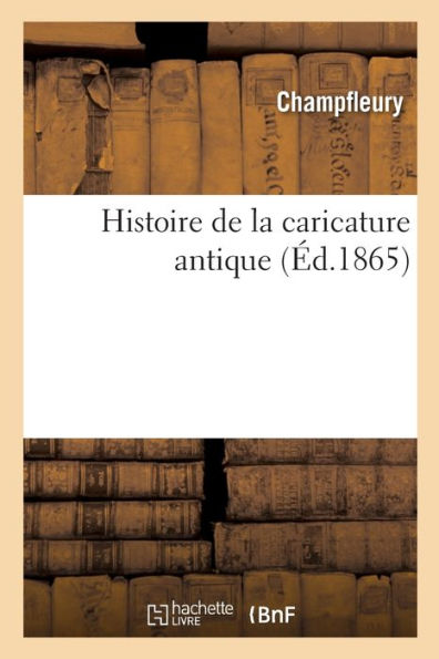 Histoire De La Caricature Antique (French Edition)
