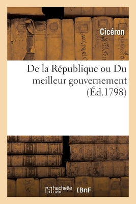 De La République Ou Du Meilleur Gouvernement: Notes Historiques Et Critiques. Dissertation Sur L'Origine Des Sciences, Des Arts Chez Les Romains (French Edition) - 9782329317625