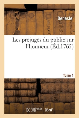 Les Préjugés Du Public Sur L'Honneur. Tome 1 (French Edition)