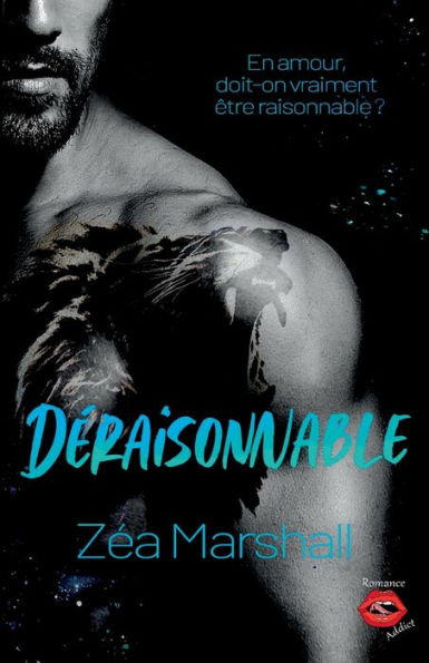 Deraisonnable: La Dernière Romance Addictive Et Passionnee De Zea Marshall (French Edition)