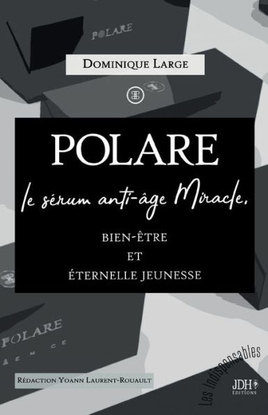 Polare, Le Serum Anti-Âge Miracle: Bien-Être Et eternelle Jeunesse (Edición francesa)