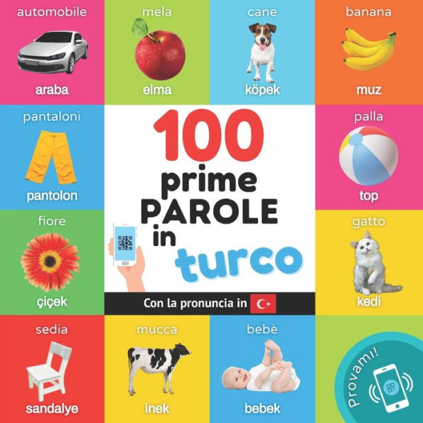 Le Prime 100 Parole In Turco: Libro Illustrato Bilingue Per Bambini: Italiano / Turco Con Pronuncia (Impara Il Turco) (Italian Edition) - 9782384120604