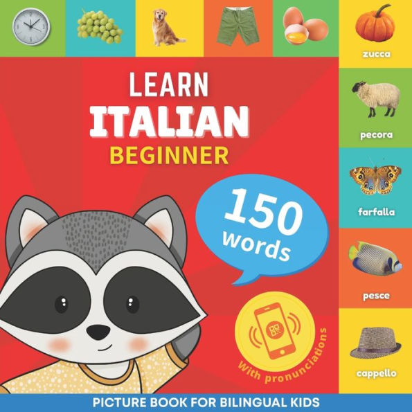 Learn Italian - 150 Words With Pronunciations - Beginner: Picture Book For Bilingual Kids - 9782384129874