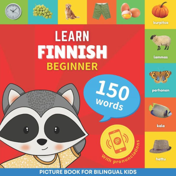 Learn Finnish - 150 Words With Pronunciations - Beginner: Picture Book For Bilingual Kids - 9782384129942