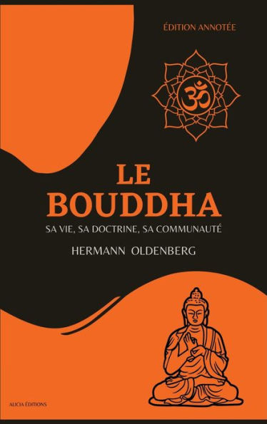 Le Bouddha: Sa Vie, Sa Doctrine, Sa Communaute (edición Anotada) (Edición francesa) - 9782384550975